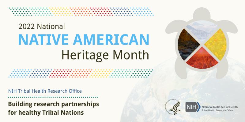 2022 National Native American Heritage Month, NIH Tribal Health Research Office