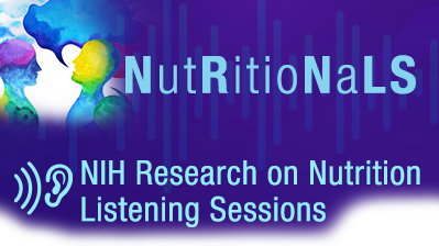 NutRitioNaLS: NIH Research on Nutrition Listening Sessions