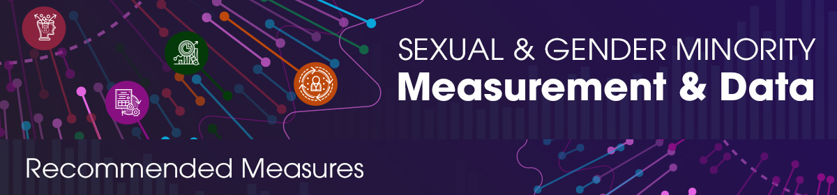 Sexual & Gender Minority Measurement and Data. Recommended Measures