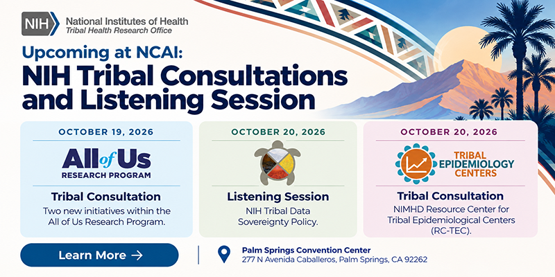 Graphic announcing upcoming NIH Tribal Consultations and a listening session at the NCAI 83rd Annual Convention & Marketplace, October 19-20, 2026, in Palm Springs, California.